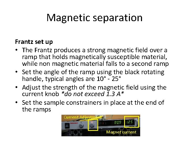 Magnetic separation Frantz set up • The Frantz produces a strong magnetic field over