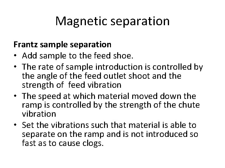 Magnetic separation Frantz sample separation • Add sample to the feed shoe. • The