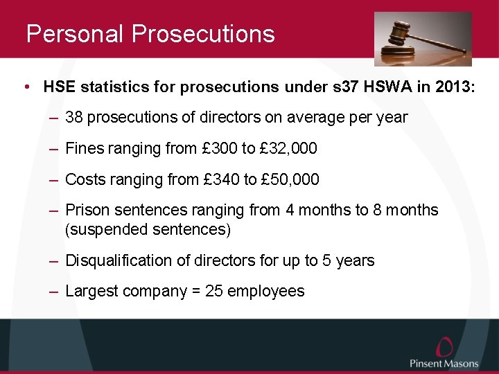 Personal Prosecutions • HSE statistics for prosecutions under s 37 HSWA in 2013: –