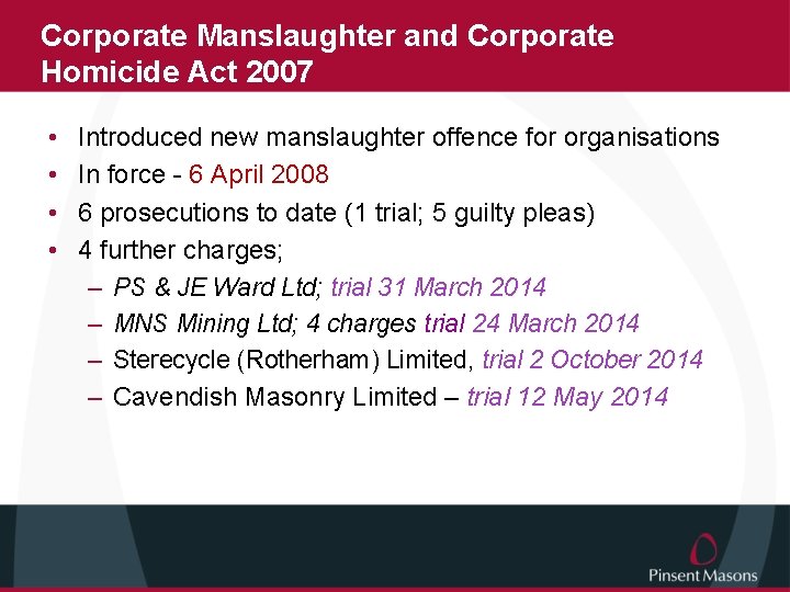 Corporate Manslaughter and Corporate Homicide Act 2007 • • Introduced new manslaughter offence for