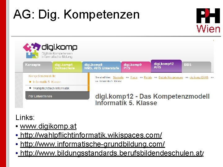 AG: Dig. Kompetenzen Links: • www. digikomp. at • http: //wahlpflichtinformatik. wikispaces. com/ •