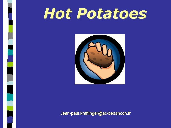 Hot Potatoes Jean-paul. krattinger@ac-besancon. fr 