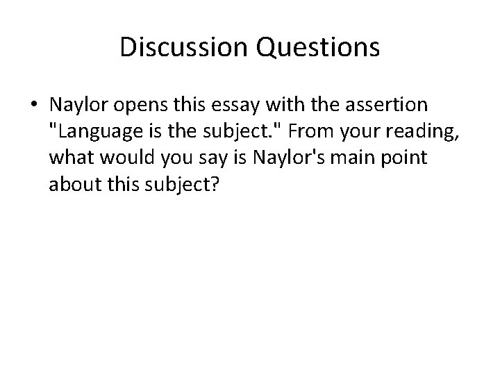 Discussion Questions • Naylor opens this essay with the assertion "Language is the subject.