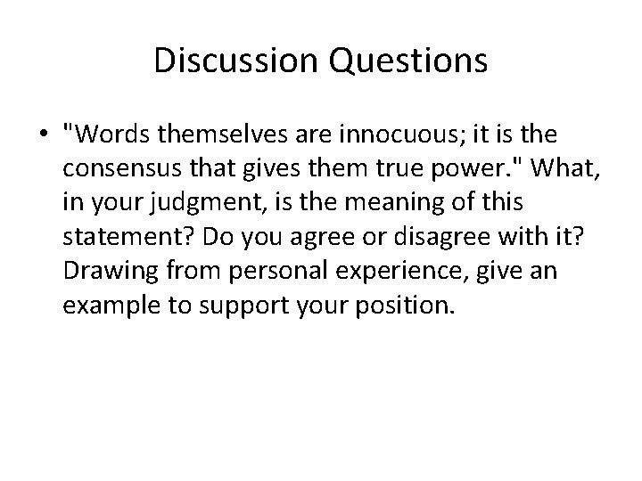 Discussion Questions • "Words themselves are innocuous; it is the consensus that gives them