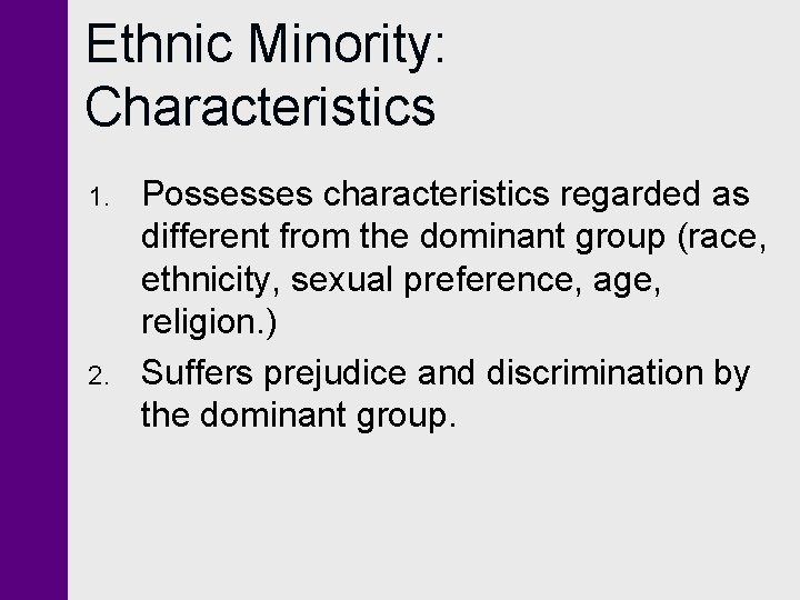 Ethnic Minority: Characteristics 1. 2. Possesses characteristics regarded as different from the dominant group