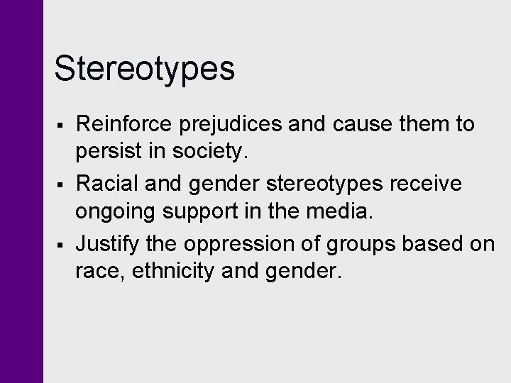 Stereotypes § § § Reinforce prejudices and cause them to persist in society. Racial