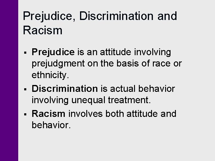 Prejudice, Discrimination and Racism § § § Prejudice is an attitude involving prejudgment on