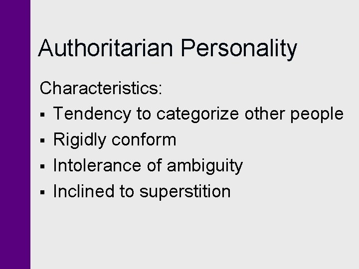 Authoritarian Personality Characteristics: § Tendency to categorize other people § Rigidly conform § Intolerance