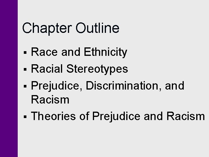 Chapter Outline § § Race and Ethnicity Racial Stereotypes Prejudice, Discrimination, and Racism Theories