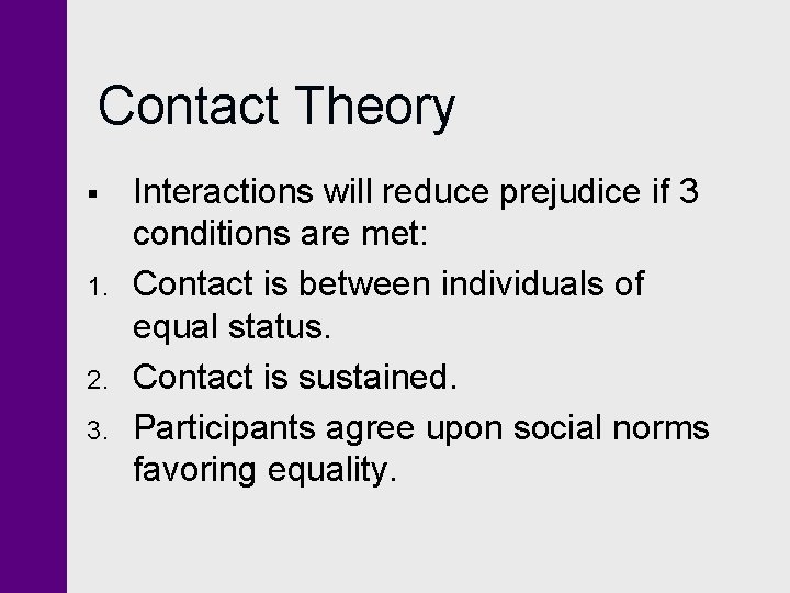 Contact Theory § 1. 2. 3. Interactions will reduce prejudice if 3 conditions are