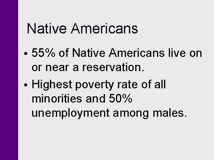 Native Americans § § 55% of Native Americans live on or near a reservation.