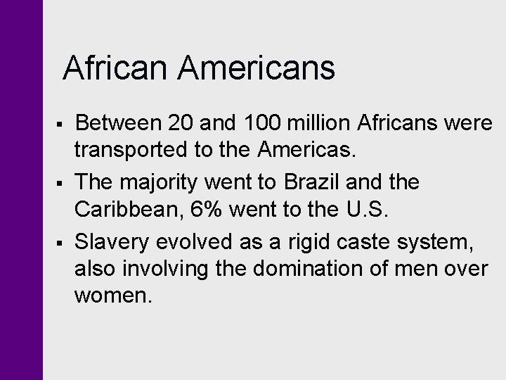 African Americans § § § Between 20 and 100 million Africans were transported to