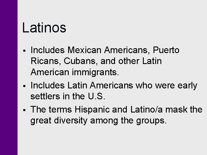 Latinos § § § Includes Mexican Americans, Puerto Ricans, Cubans, and other Latin American