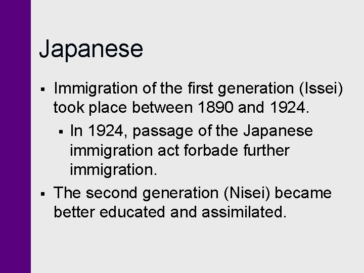 Japanese § § Immigration of the first generation (Issei) took place between 1890 and