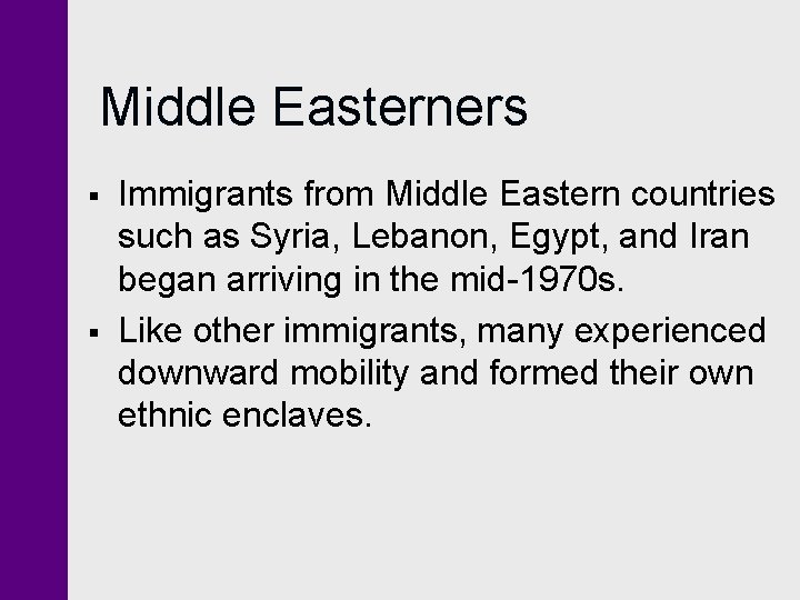 Middle Easterners § § Immigrants from Middle Eastern countries such as Syria, Lebanon, Egypt,