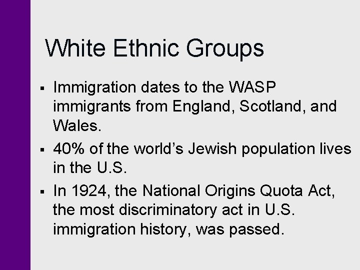 White Ethnic Groups § § § Immigration dates to the WASP immigrants from England,