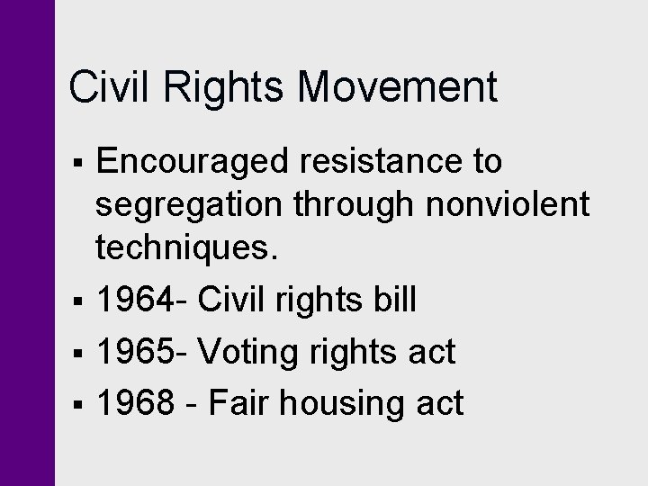 Civil Rights Movement § § Encouraged resistance to segregation through nonviolent techniques. 1964 -