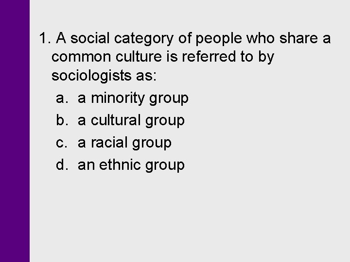 1. A social category of people who share a common culture is referred to