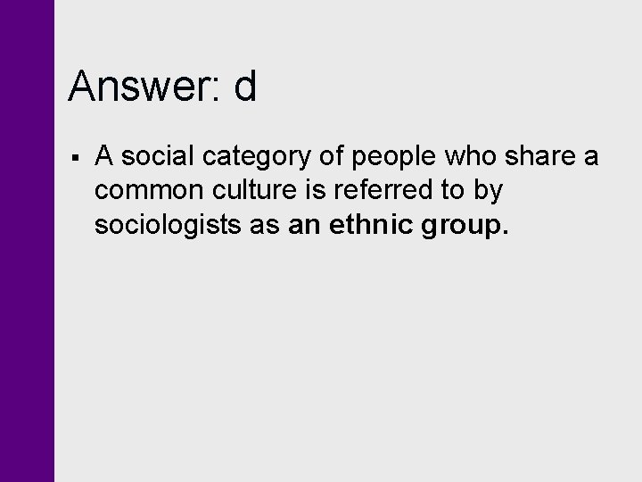 Answer: d § A social category of people who share a common culture is