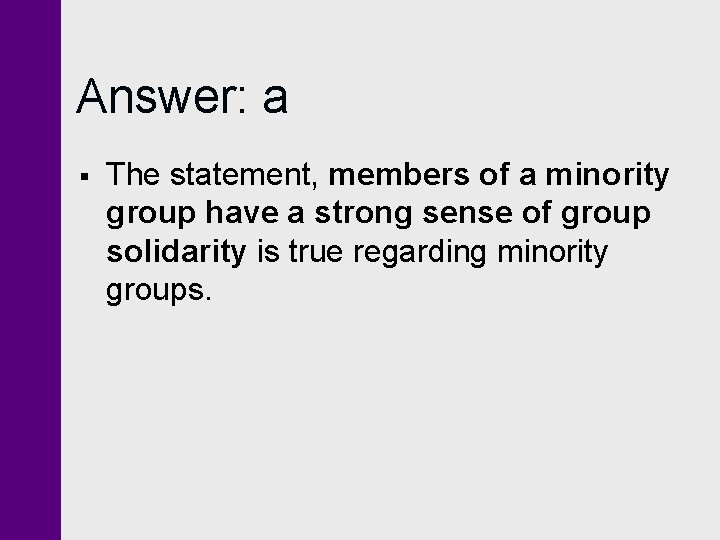 Answer: a § The statement, members of a minority group have a strong sense