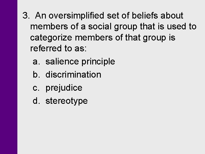 3. An oversimplified set of beliefs about members of a social group that is