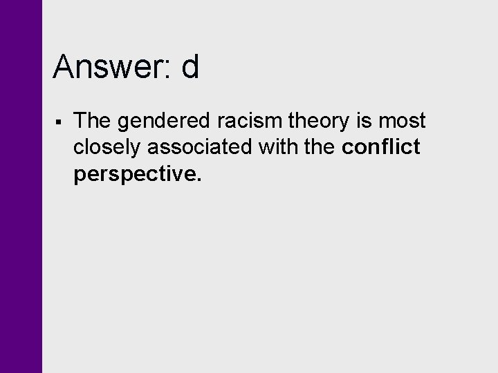 Answer: d § The gendered racism theory is most closely associated with the conflict