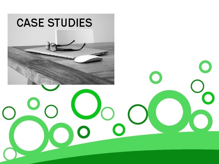 CASE STUDIES 
