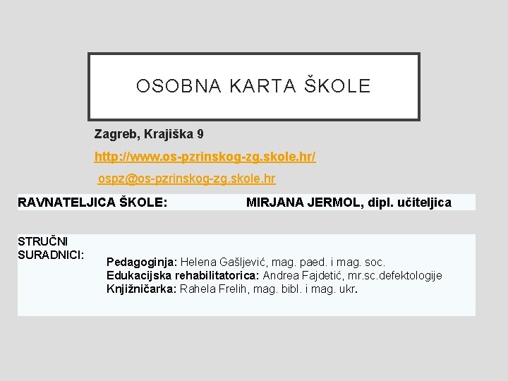 OSOBNA KARTA ŠKOLE Zagreb, Krajiška 9 http: //www. os-pzrinskog-zg. skole. hr/ ospz@os-pzrinskog-zg. skole. hr