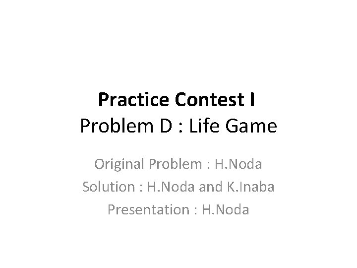 Practice Contest I Problem D : Life Game Original Problem : H. Noda Solution