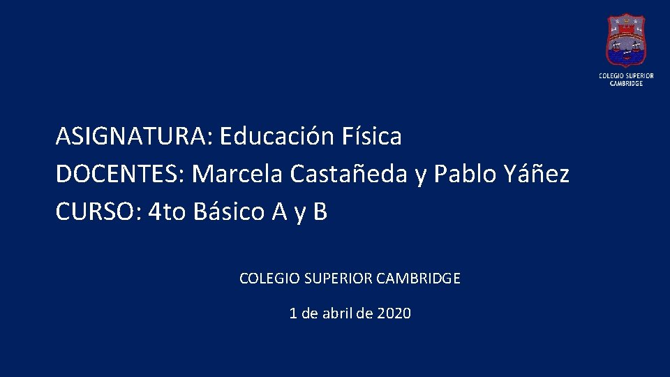 ASIGNATURA: Educación Física DOCENTES: Marcela Castañeda y Pablo Yáñez CURSO: 4 to Básico A