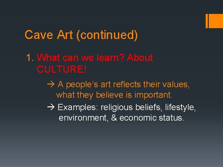 Cave Art (continued) 1. What can we learn? About CULTURE! A people’s art reflects