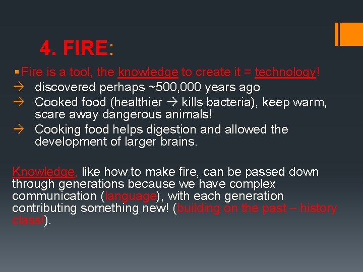 4. FIRE: § Fire is a tool, the knowledge to create it = technology!