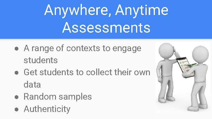 Anywhere, Anytime Assessments ● A range of contexts to engage students ● Get students Anywhere, Anytime Assessments ● A range of contexts to engage students ● Get students