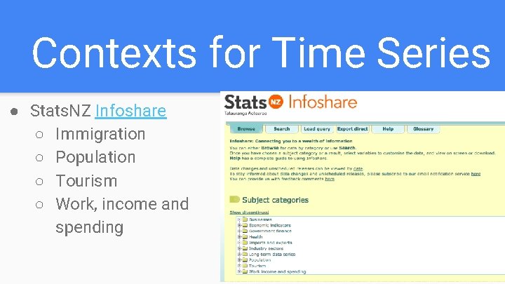 Contexts for Time Series ● Stats. NZ Infoshare ○ Immigration ○ Population ○ Tourism Contexts for Time Series ● Stats. NZ Infoshare ○ Immigration ○ Population ○ Tourism