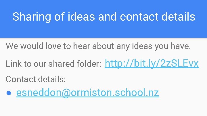 Sharing of ideas and contact details We would love to hear about any ideas Sharing of ideas and contact details We would love to hear about any ideas
