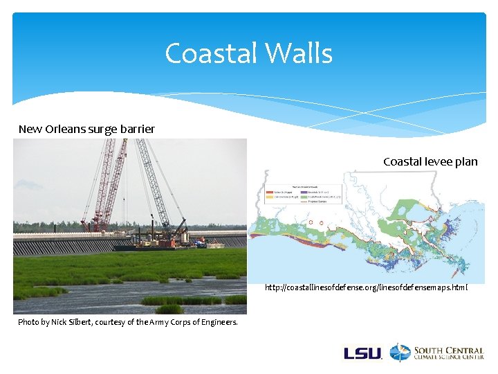 Coastal Walls New Orleans surge barrier Coastal levee plan http: //coastallinesofdefense. org/linesofdefensemaps. html Photo