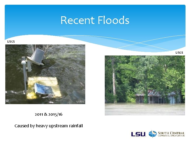 Recent Floods USGS 2011 & 2015/16 Caused by heavy upstream rainfall 