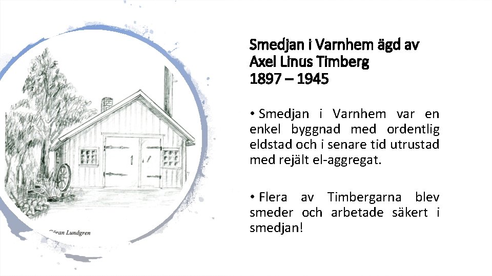 Smedjan i Varnhem ägd av Axel Linus Timberg 1897 – 1945 • Smedjan i Smedjan i Varnhem ägd av Axel Linus Timberg 1897 – 1945 • Smedjan i