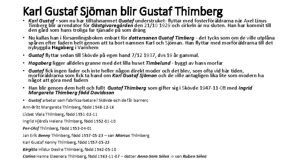 Karl Gustaf Sjöman blir Gustaf Thimberg • Karl Gustaf - som nu har tilltalsnamnet Karl Gustaf Sjöman blir Gustaf Thimberg • Karl Gustaf - som nu har tilltalsnamnet