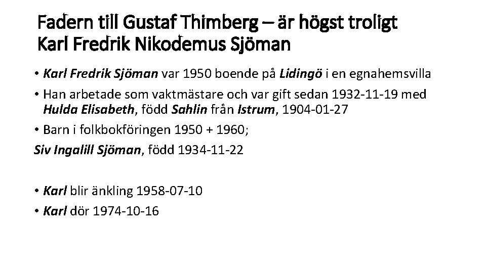Fadern till Gustaf Thimberg – är högst troligt Karl Fredrik Nikodemus Sjöman • Karl Fadern till Gustaf Thimberg – är högst troligt Karl Fredrik Nikodemus Sjöman • Karl