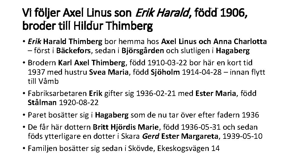 Vi följer Axel Linus son Erik Harald , född 1906, broder till Hildur Thimberg Vi följer Axel Linus son Erik Harald , född 1906, broder till Hildur Thimberg