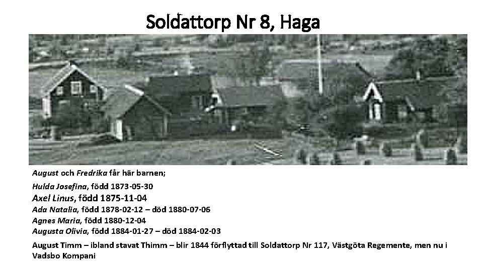 Soldattorp Nr 8, Haga August och Fredrika får här barnen; Hulda Josefina, född 1873 Soldattorp Nr 8, Haga August och Fredrika får här barnen; Hulda Josefina, född 1873