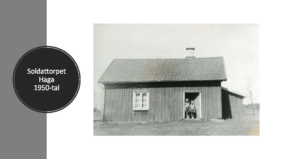 Soldattorpet Haga 1950 -tal Soldattorpet Haga 1950 -tal