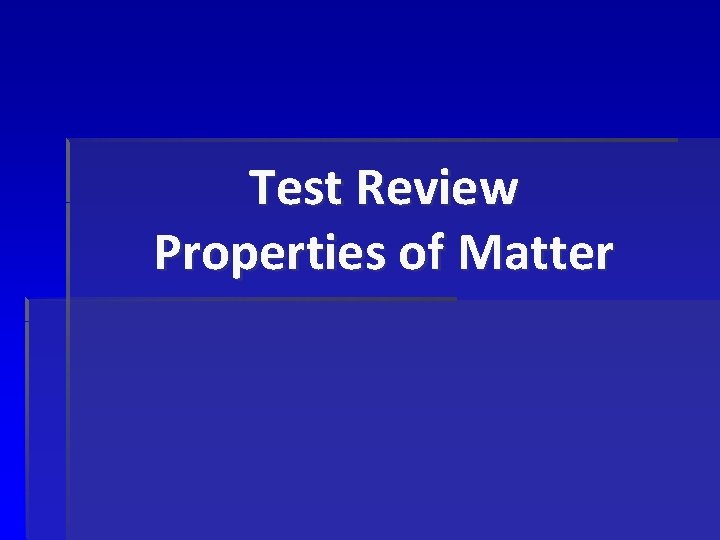 Test Review Properties of Matter 