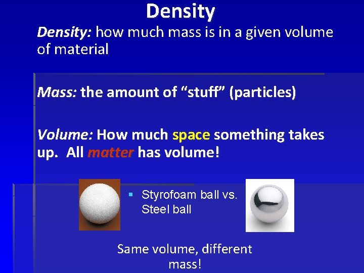 Density: how much mass is in a given volume of material Mass: the amount