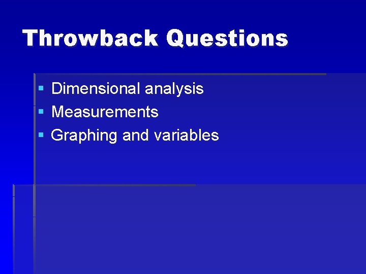 Throwback Questions § § § Dimensional analysis Measurements Graphing and variables 