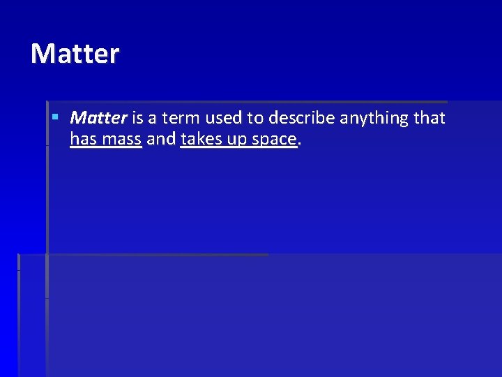 Matter § Matter is a term used to describe anything that has mass and