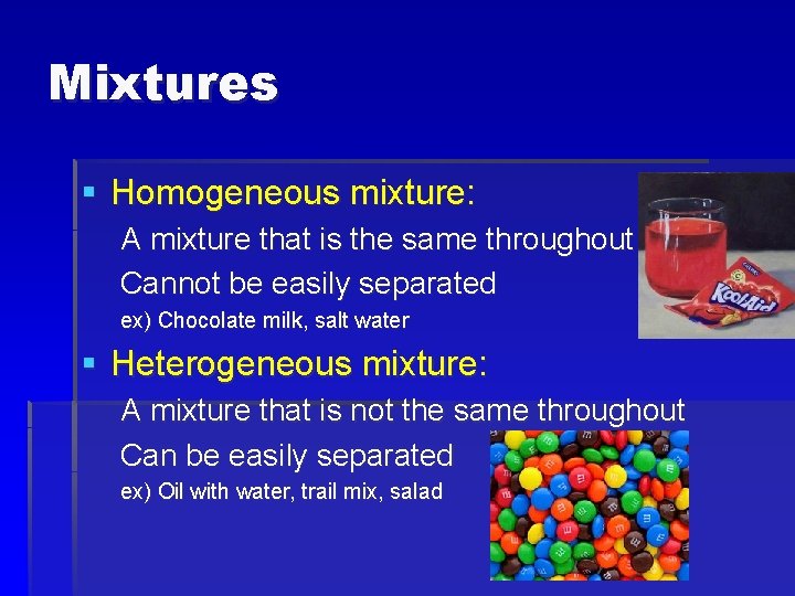 Mixtures § Homogeneous mixture: A mixture that is the same throughout Cannot be easily