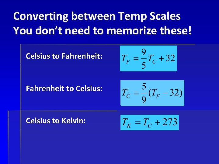 Converting between Temp Scales You don’t need to memorize these! Celsius to Fahrenheit: Fahrenheit