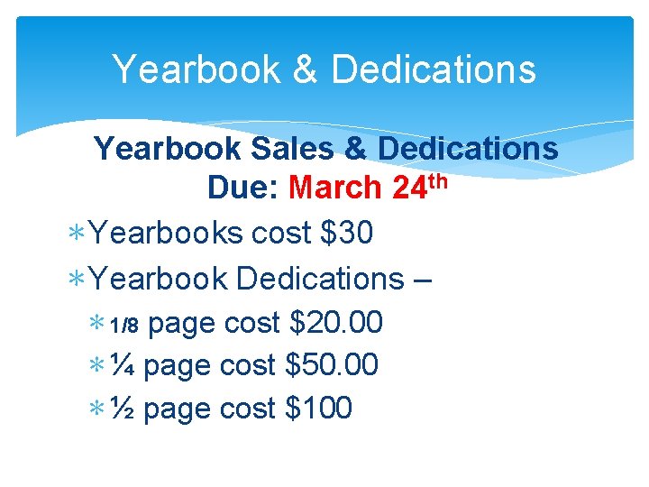 Yearbook & Dedications Yearbook Sales & Dedications Due: March 24 th ∗ Yearbooks cost